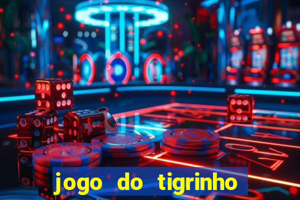 jogo do tigrinho vale a pena