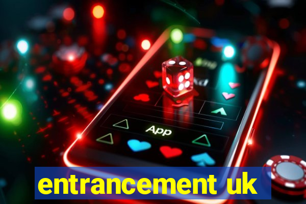 entrancement uk