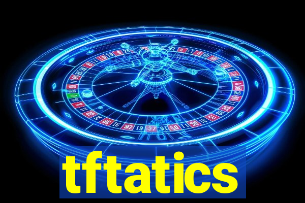 tftatics