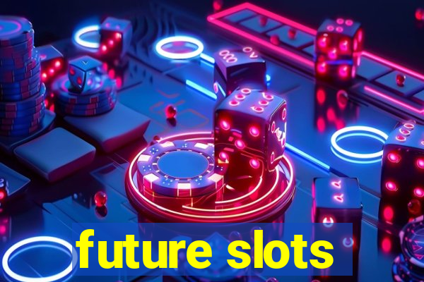 future slots