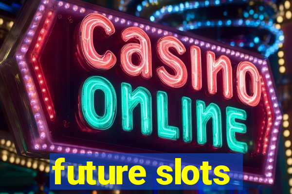 future slots