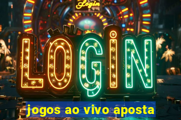 jogos ao vivo aposta