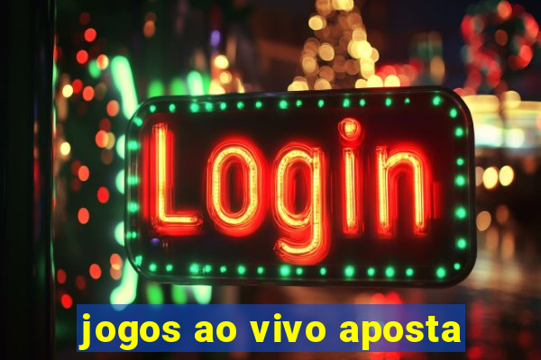 jogos ao vivo aposta