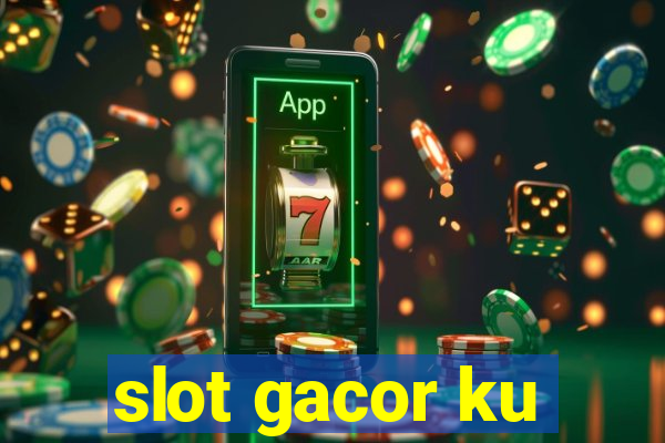 slot gacor ku