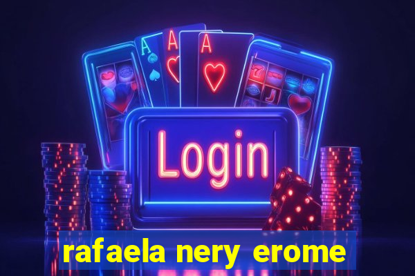 rafaela nery erome