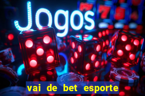 vai de bet esporte da sorte