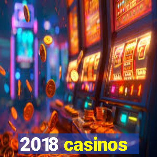 2018 casinos