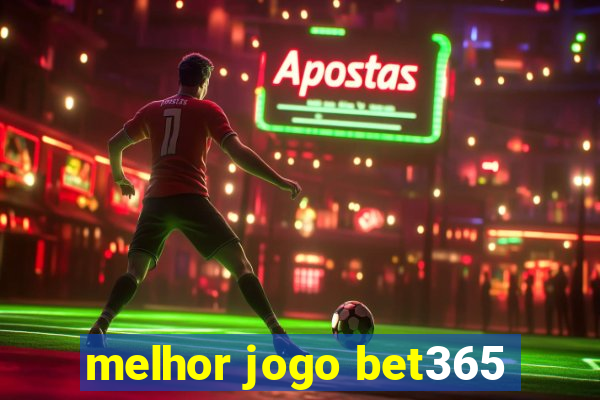 melhor jogo bet365