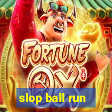 slop ball run