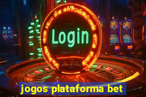 jogos plataforma bet