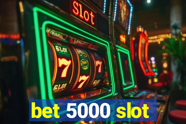 bet 5000 slot