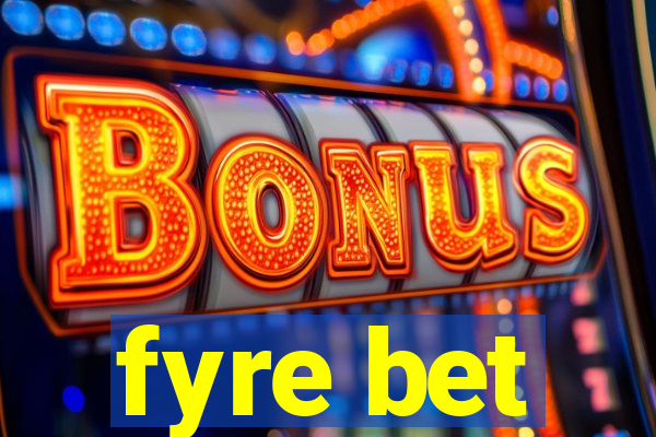 fyre bet