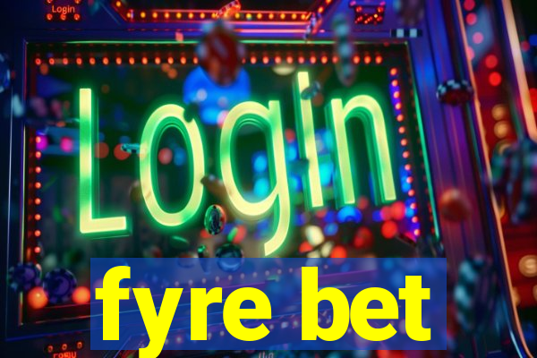 fyre bet