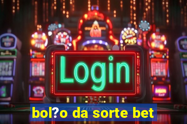 bol?o da sorte bet