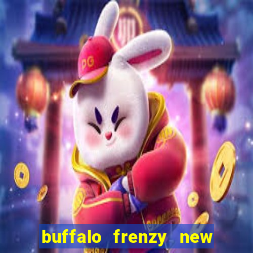 buffalo frenzy new slot game