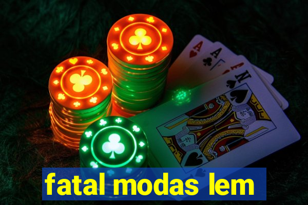 fatal modas lem