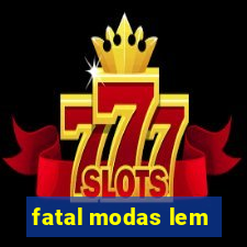 fatal modas lem