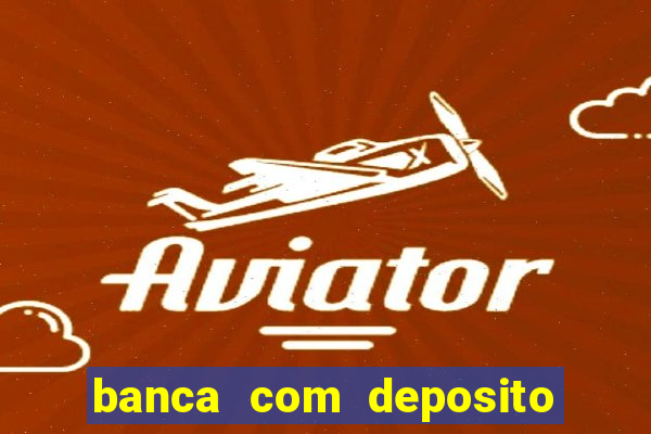 banca com deposito minimo 1 real