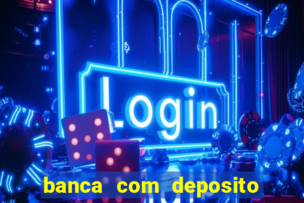 banca com deposito minimo 1 real