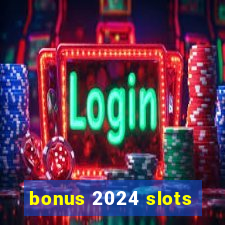 bonus 2024 slots