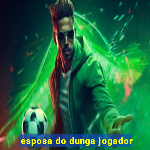 esposa do dunga jogador