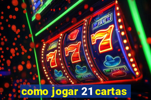 como jogar 21 cartas