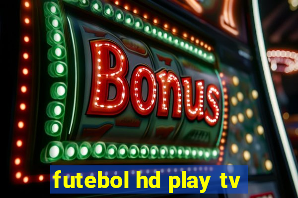 futebol hd play tv