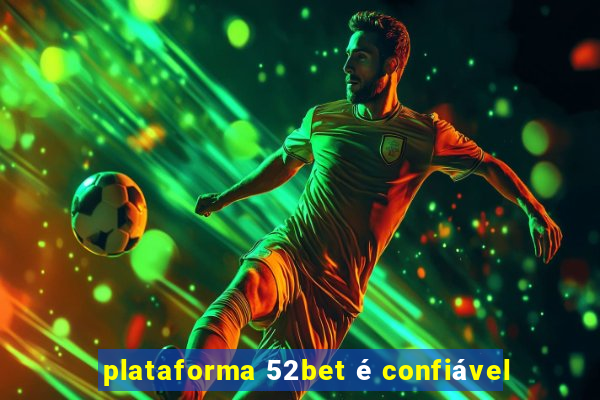 plataforma 52bet é confiável