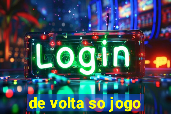 de volta so jogo