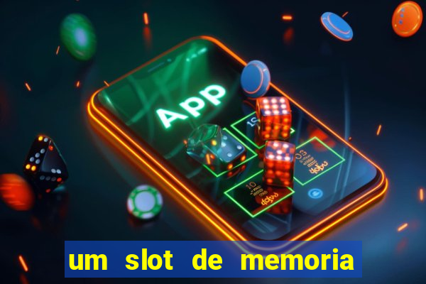 um slot de memoria nao funciona