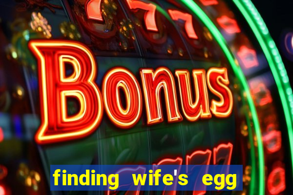 finding wife's egg money 3