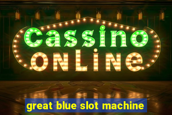 great blue slot machine