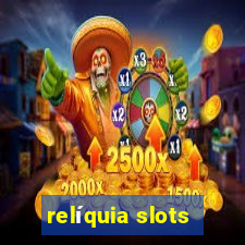 relíquia slots