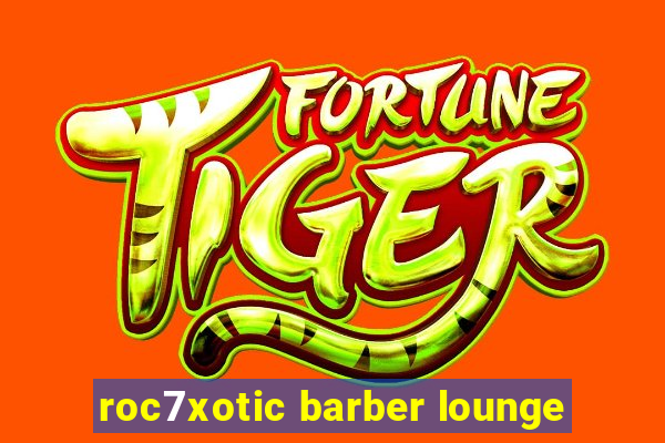 roc7xotic barber lounge