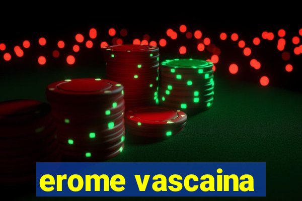 erome vascaina