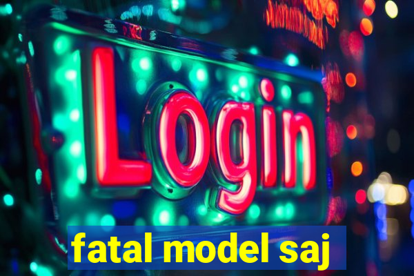 fatal model saj