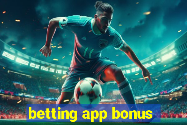 betting app bonus