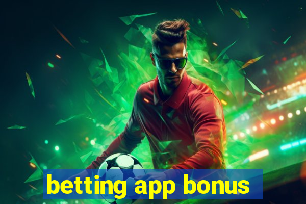 betting app bonus