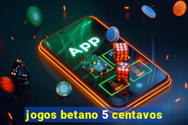 jogos betano 5 centavos