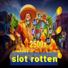 slot rotten