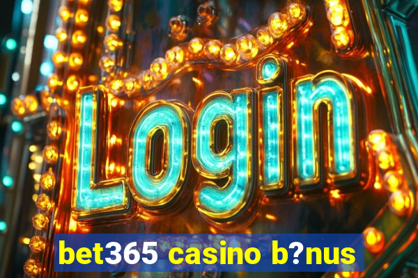 bet365 casino b?nus