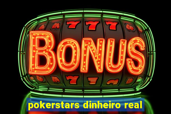 pokerstars dinheiro real