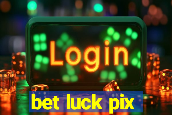 bet luck pix