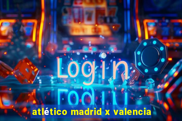 atlético madrid x valencia