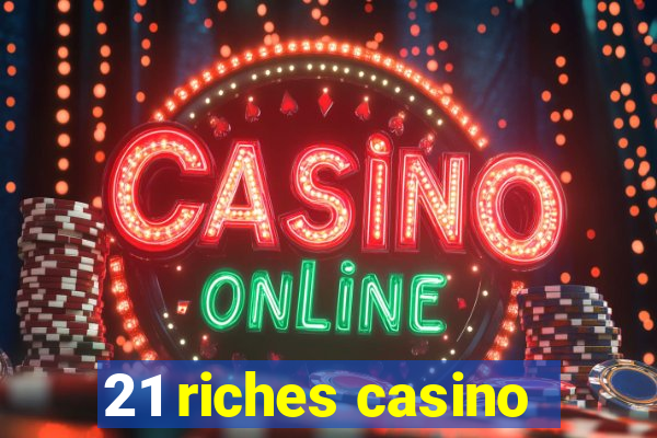 21 riches casino