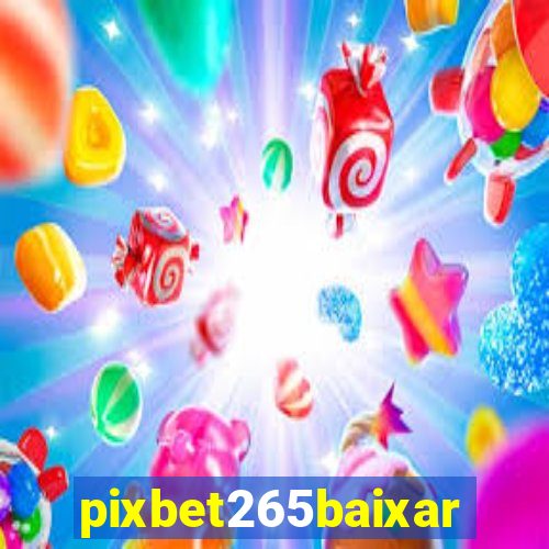 pixbet265baixar