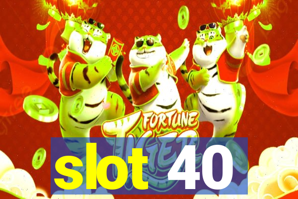 slot 40