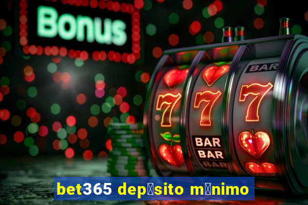 bet365 dep贸sito m铆nimo