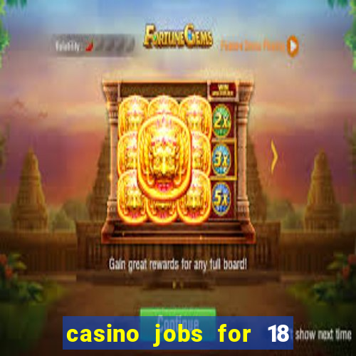 casino jobs for 18 year olds