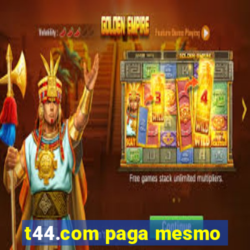 t44.com paga mesmo